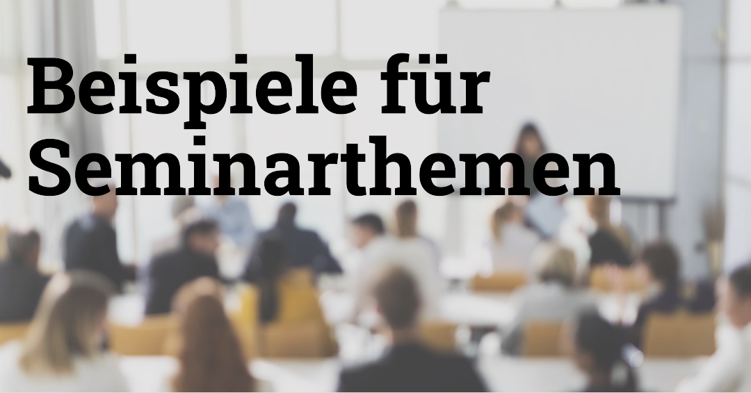 Themen Seminarfacharbeit: Themenfindung und Beispiele