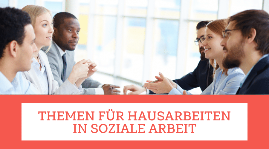 Themen für Hausarbeiten in Soziale Arbeit Das perfekte Hausarbeit Thema finden