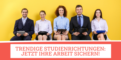 Trendige Studienrichtungen Jetzt Ihre Arbeit sichern! Trendige Studienrichtungen: Jetzt Ihre Arbeit sichern!